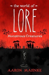 Aaron Mahnke - The World of Lore, Volume 1: Monstrous Creatures - Now a major online streaming series.
