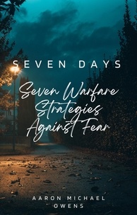  Aaron Michael Owens - Seven Days: Seven Warfare Strategies Against Fear.