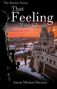  Aaron Michael Ricossa - That Feeling You Chase - The Hunter Series, #2.