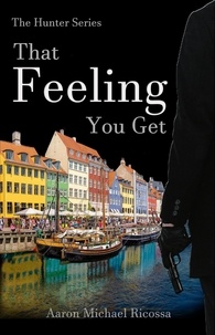  Aaron Michael Ricossa - That Feeling You Get - The Hunter Series, #1.