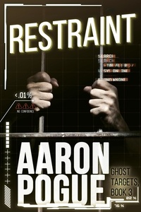  Aaron Pogue - Restraint - Ghost Targets, #3.