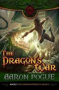 Aaron Pogue - The Dragon's War - The Dragonprince's Legacy, #3.