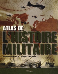 Aaron Ralby - Atlas de l'histoire militaire - Anthologie illustrée de l'Antiquité à nos jours.