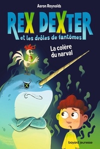 Aaron Reynolds - Rex Dexter et les drôles de fantômes, Tome 02 - La colère du narval (TP).