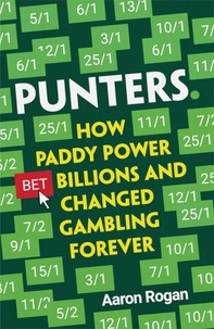 Aaron Rogan - Punters - How Paddy Power Bet Billions and Changed Gambling Forever.