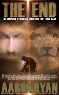 THE END: The Complete Christian Dystopian End-Times Saga