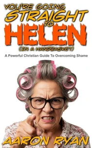 You're Going Straight To Helen (In A Handbasket)