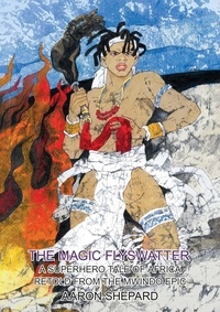  Aaron Shepard - The Magic Flyswatter: A Superhero Tale of Africa, Retold from the Mwindo Epic - Skyhook World Classics, #3.
