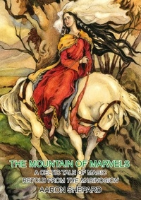  Aaron Shepard - The Mountain of Marvels: A Celtic Tale of Magic, Retold from The Mabinogion - Skyhook World Classics, #1.