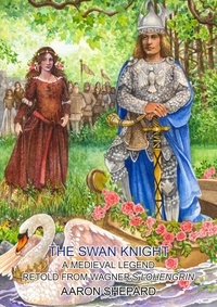  Aaron Shepard - The Swan Knight: A Medieval Legend, Retold from Wagner's Lohengrin - Skyhook World Classics, #5.