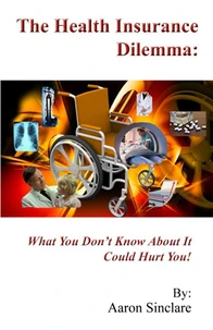 The Health Insurance Dilemma: What You Don't Know About It Could Hurt You!