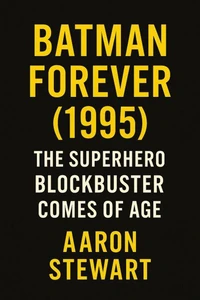 Batman Forever (1995): The Superhero Blockbuster Comes of Age