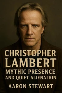 Christopher Lambert: Mythic Presence and Quiet Alienation