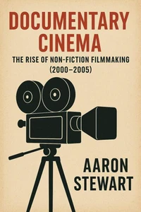 Documentary Cinema: The Rise of Non-Fiction Filmmaking (2000–2005)