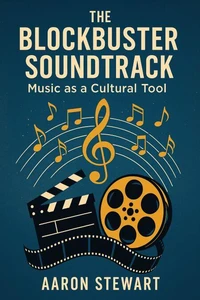 The Blockbuster Soundtrack: Music as a Cultural Tool