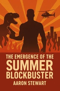 The Emergence of the Summer Blockbuster