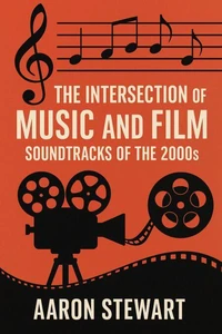 The Intersection of Music and Film: Soundtracks of the 2000s