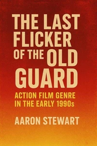 The Last Flicker of the Old Guard: Action Film Genre in the Early 1990s