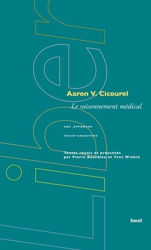 Aaron-V Cicourel - Le Raisonnement Medical. Une Approche Socio-Cognitive.