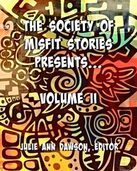  Aaron Vlek et  Dawn Vogel - The Society of Misfit Stories Presents: Volume Two.