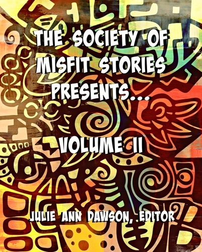  Aaron Vlek et  Dawn Vogel - The Society of Misfit Stories Presents: Volume Two.