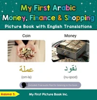 My First Arabic Money, Finance &amp; Shopping Picture Book with English Translations