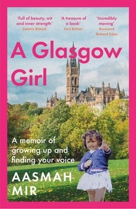Aasmah Mir - A Glasgow Girl - A memoir of growing up and finding your voice.