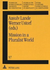 Aasulv Lande et Werner Ustorf - Mission in a Pluralist World.
