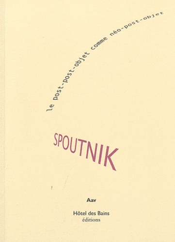  Aav - Spoutnik - Le post-post-objet comme néo-post-objet.