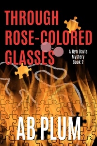  AB Plum - Through Rose-Colored Glasses - Ryn Davis Mystery Series, #2.