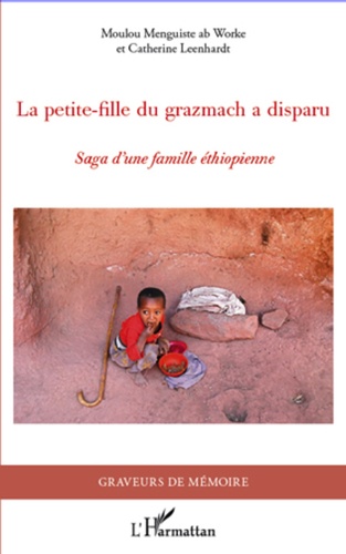 Ab worke moulou Menguiste et Catherine Leenhardt - La petite fille du grazmach a disparu - Saga d'une famille éthiopienne.