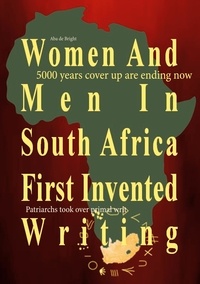 Aba de Bright - Women And Men In South Africa First Invented Writing.