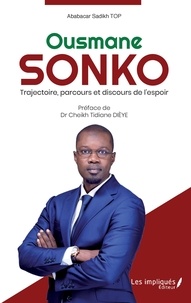 Ababacar Sadikh Top - Ousmane Sonko - Trajectoire, parcours et discours de l'espoir.