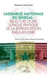 Ababacar Safy Ngom - L'Assemblée nationale du Sénégal - Relecture d'une longue pratique de la représentation parlementaire.