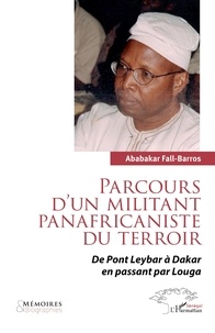 Ababakar Fall-Barros - Parcours d’un militant panafricaniste du terroir - De Pont Leybar à Dakar en passant par Louga.
