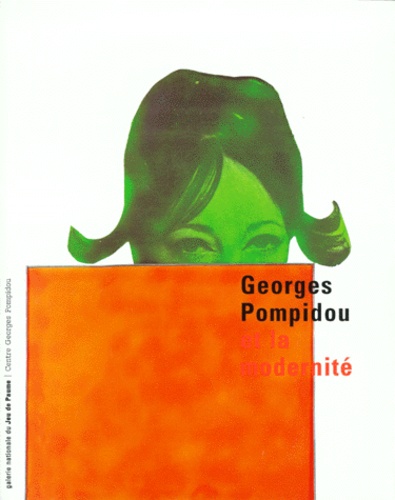  abadie daniel - Georges Pompidou Et La Modernite. Exposition, Paris, Galerie Nationale Du Jeu De Paume, 23 Fevrier-18 Avril 1999.