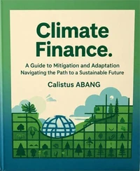 Climate Finance: A Guide to Mitigation and Adaptation.  Navigating the Path to a Sustainable Future