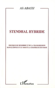 Stendhal Hybride. Poetique Du Desordre Et De La Transgression Dans Le Rouge Et Le Noir Et La Chartreuse De Parme