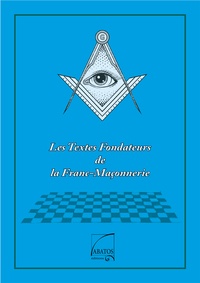  Abatos Editions - Les textes fondateurs de la franc-maçonnerie.