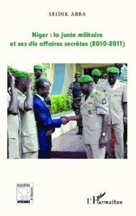 Niger : la junte militaire et ses dix affaires secrètes (2010-2011)