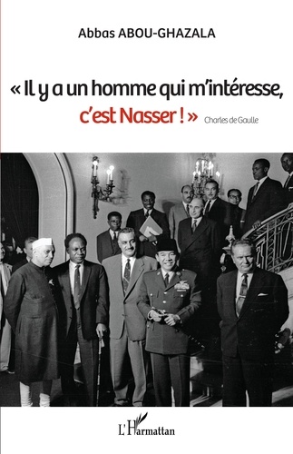 Abbas Abou-Ghazala - "Il y a un homme qui m'intéresse, c'est Nasser !" Charles de Gaulle.