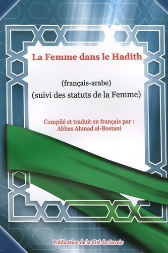 Abbas-Ahmad Al-Bostani - La Femme dans le Hadith - Suivi des statuts de la Femme, édition bilingue français-arabe.
