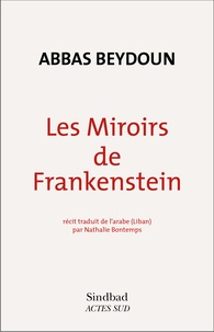 Abbas Beydoun - Les miroirs de Frankenstein.