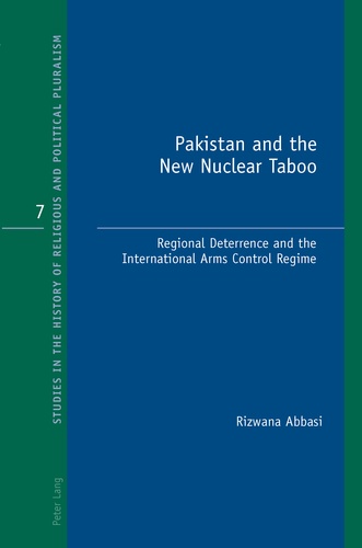 Abbasi Rizwana - Pakistan and the New Nuclear Taboo - Regional Deterrence and the International Arms Control Regime.