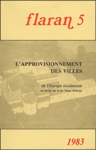  Commission d'histoire de Flara - Flaran N° 5, 1983 : L'approvisionnement des villes de l'Europe occidentale au Moyen-Age et aux Temps modernes.