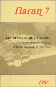  Commission d'histoire de Flara - Flaran N° 7, 1985 : Les revenus de la terre, complant, champart, métayage en Europe occidentale.