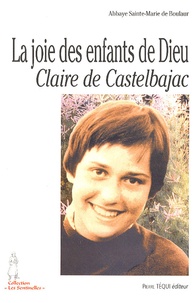  Abbaye Sainte-Marie de Boulaur - La joie des enfants de Dieu - Claire de Castelbajac, 26 octobre 1953 - 22 janvier 1975.