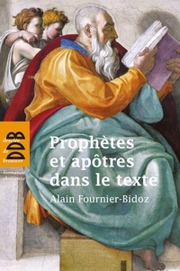 Abbé Alain Fournier-Bidoz - Prophètes et apôtres dans le texte - Dix investigations bibliques pour servir la mission de l'Eglise.