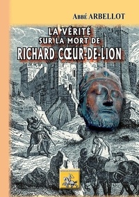  Abbé Arbellot - La vérité sur la mort de Richard Coeur-de-Lion.