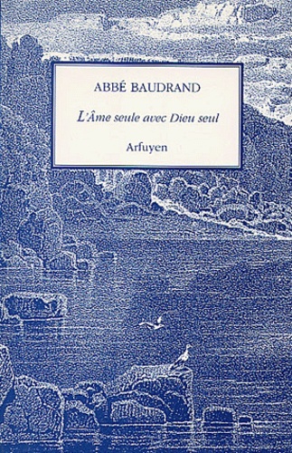  Abbe Baudrand - L'âme seule avec Dieu seul.